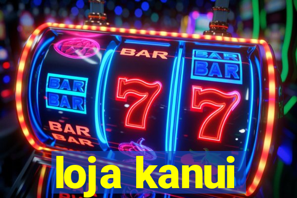 loja kanui